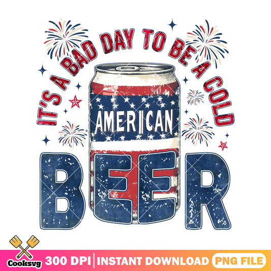 Its bad day to be american beer png, america beer​ png, 4th of july png