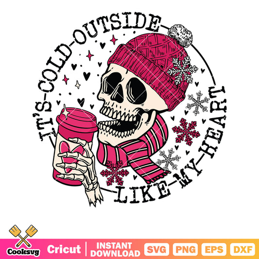 Its cold outside like my heart svg, skeleton valentine svg