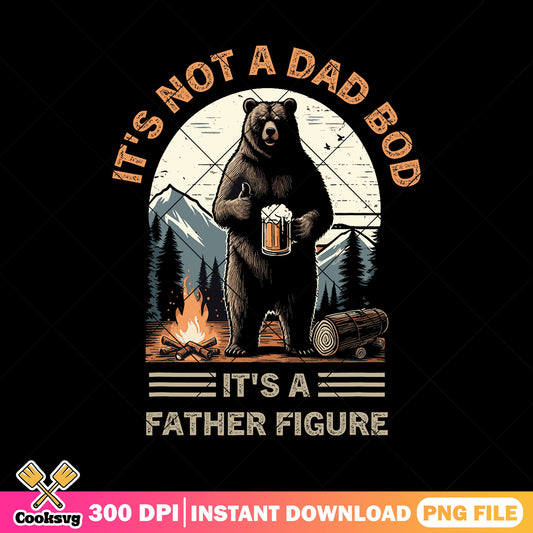 Its not a dad bod png, vintage bears​ png, father figure png, dad life png