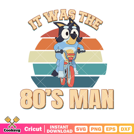 It was the 80s man blue bandit svg, character bluey svg, cartoon bluey svg