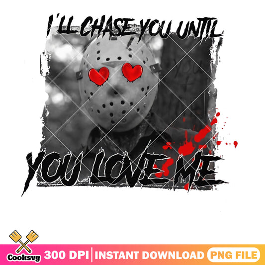 I will chase you until you love me png, horror movie valentine png