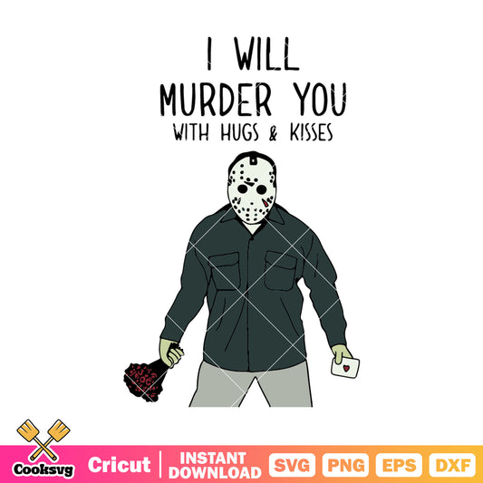 Jason Voorhees I will murder you svg, valentine horror svg