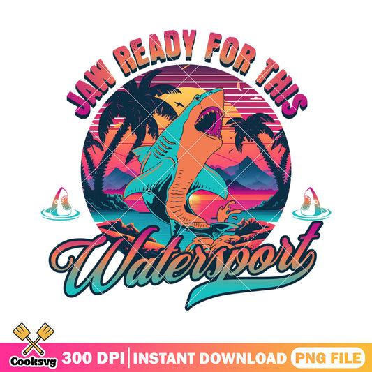 Jaw ready for this watersport png, jaws shark​ png, jaws movie quotes​ png