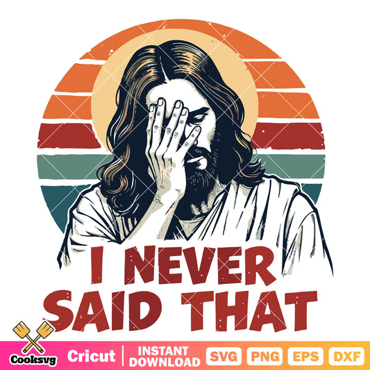 Jesus I never said that svg, jesus quotes​ svg, easter jesus​ svg