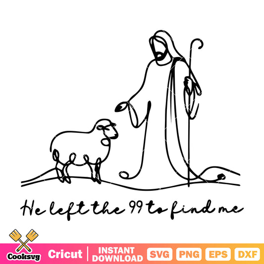 Jesus left the 99 to find me svg, quotes about jesus​ svg