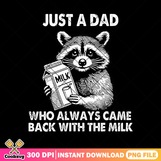 Just a dad who always came png, raccoon milk​ png, funny dad gifts png