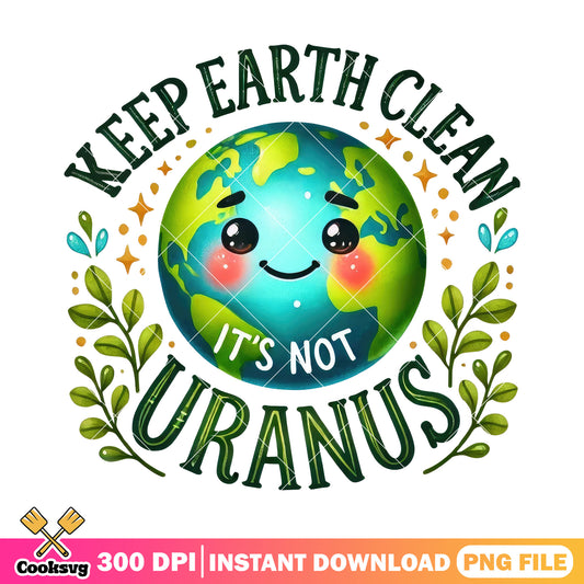 Keep earth clean it's not uranus png, google earth day quiz png