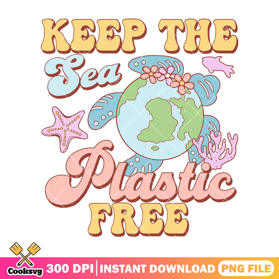 Keep the sea plastic free png, quotes png, earth day 2025 png – Cooksvg