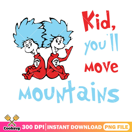 Kid you will move mountain png file, dr seuss quotes png