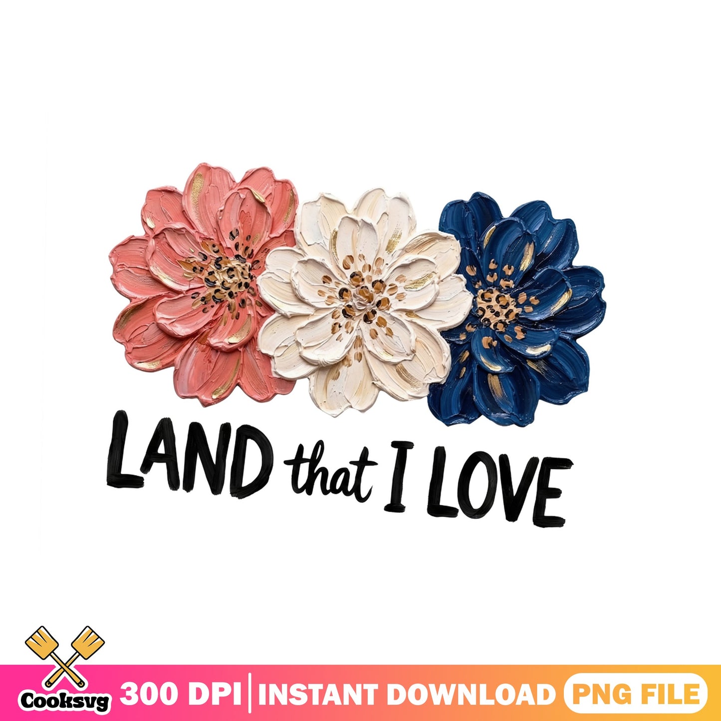 Land That I Love Floral PNG, 4th Of July PNG, Patriotic PNG