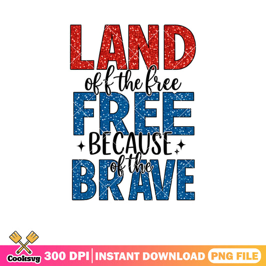 Land of the free cause of brave png, memorial day png, memorial day america​ png