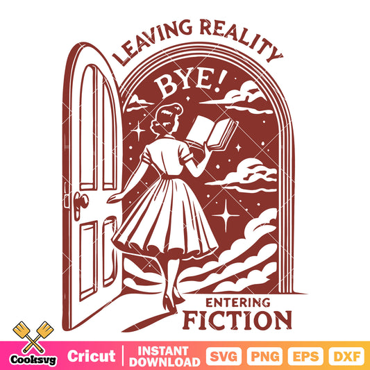 Leaving reality entering fiction svg, 90s women​ svg, 90s quotes​ svg