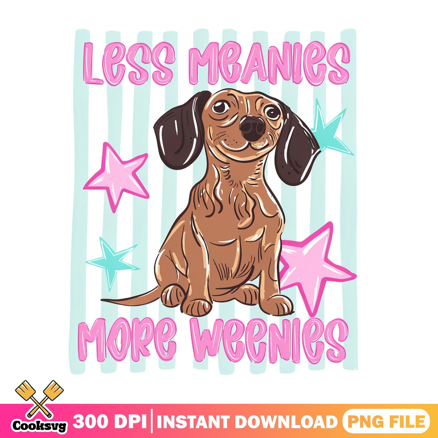 Less Meanies More Weenies Dachshund PNG, Funny Dog PNG, Weenie Dog PNG