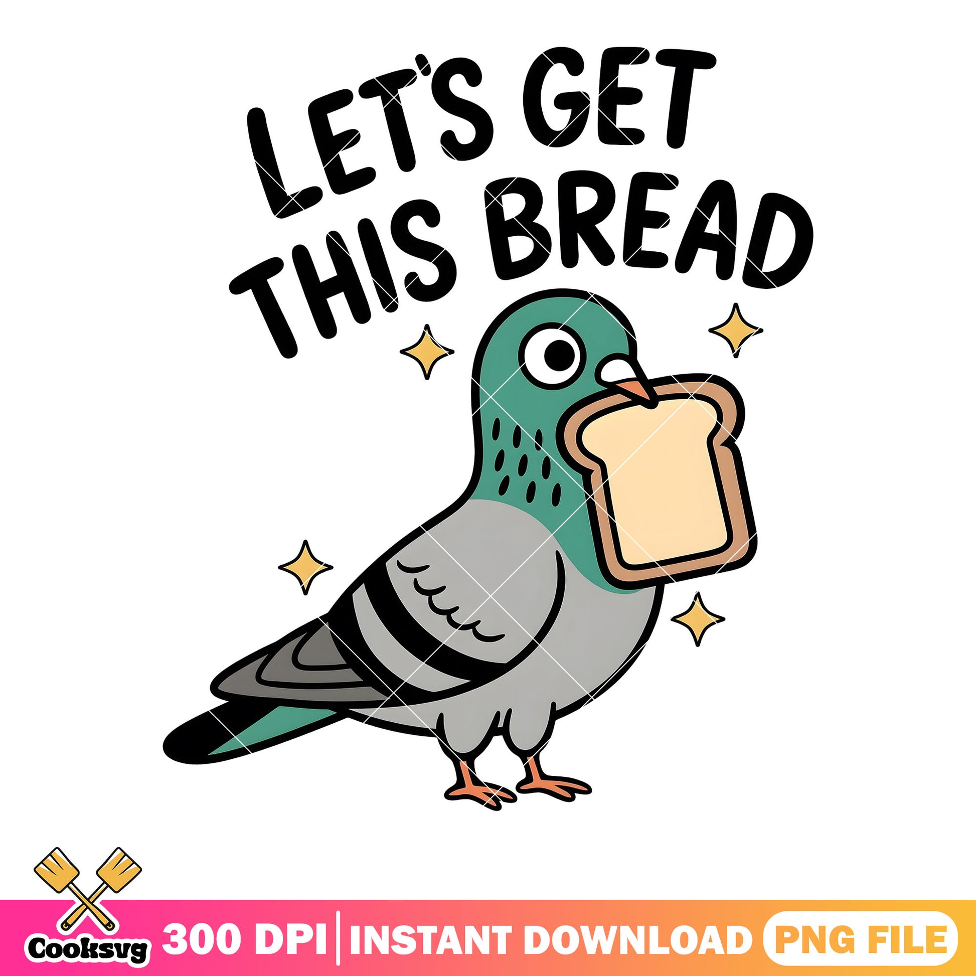 Lets get this bread png, funny quote png, cute funny png