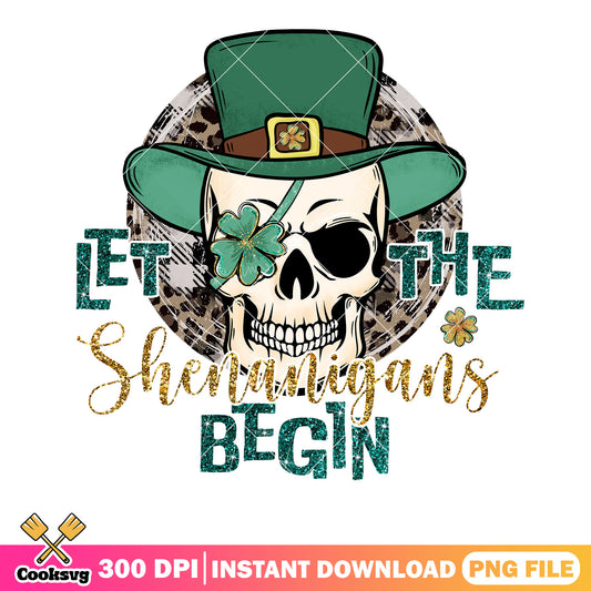 Let the shenanigans begin png, patrick day png, lucky st patrick png