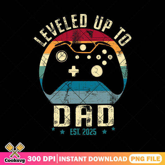 Leveled up to dad est 2025 png, father's day gift png, gamer dad png