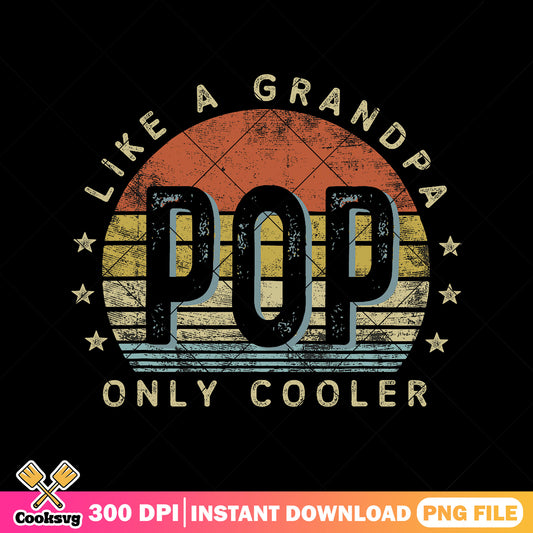 Like a grandpa pop only cooler png, fathers day gift png, funny pop art​ png