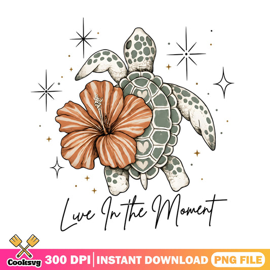 Live In The Moment Sea Turtle PNG, Floral Turtle PNG, Beach PNG