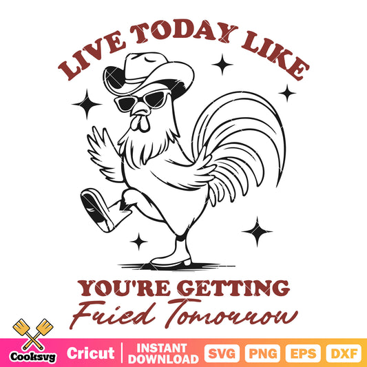 Live today like youre getting svg, funny chicken quotes​ svg