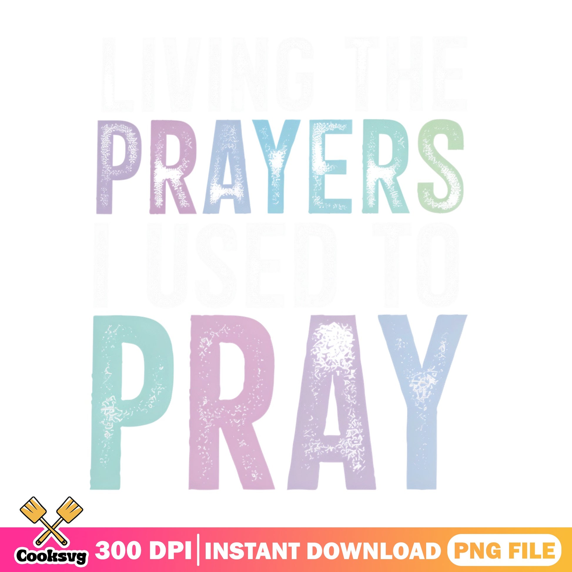 Living On Prayers And Faith Pray PNG, Christian PNG, Faith PNG