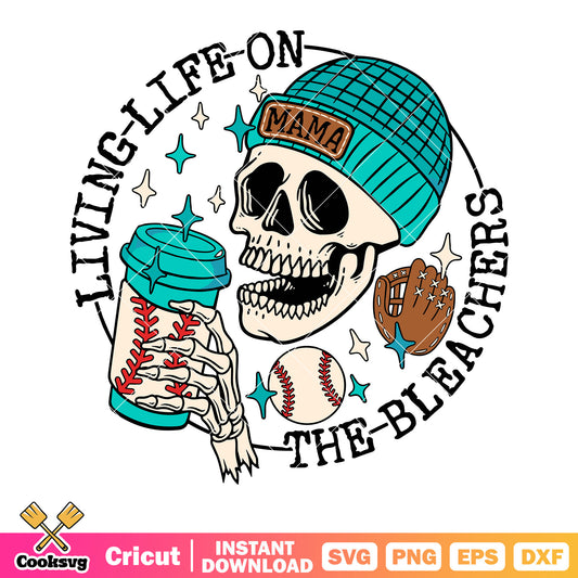 Living life on the bleacheers svg, skull skeleton svg, baseball svg