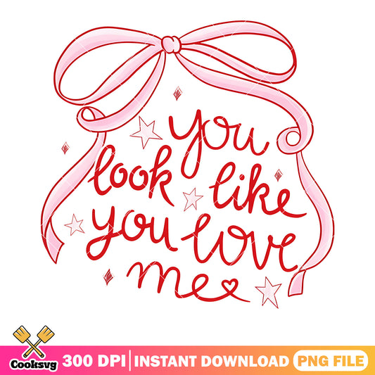 Look like you love me png,pink ribbon bow png,romantic quote png