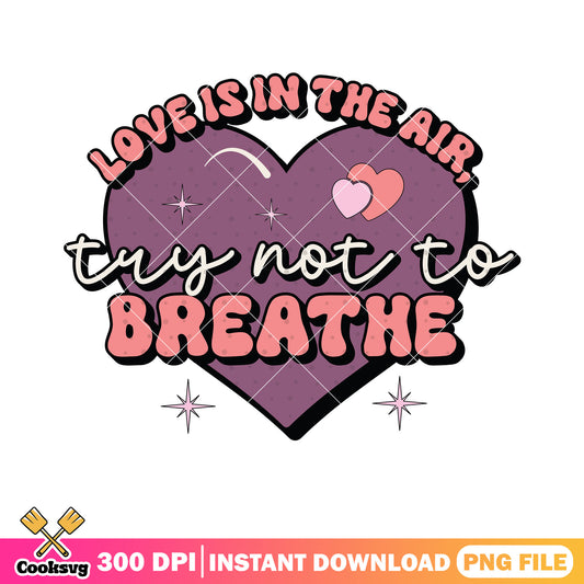 Love is in the air try not to breath png, valentines gifts png