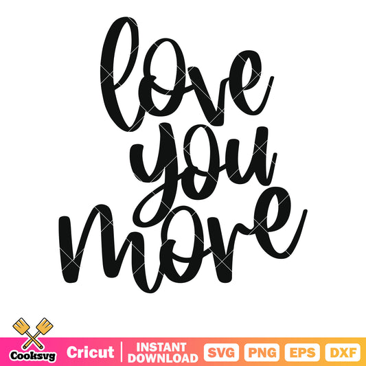 Love you more valentine text svg, love valentines​ svg, valentine text​ svg