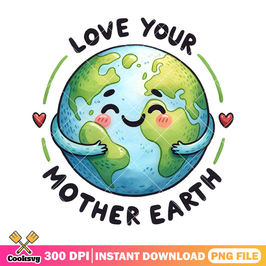 Love your mother earth design png, earth to day png, mother png