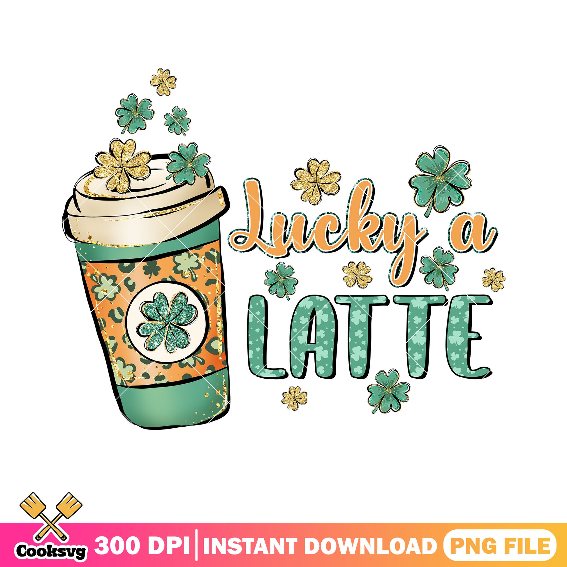 Lucky a latte png, lucky vibes png, lucky st patrick png