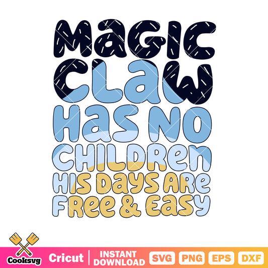 Magic claw has no children his days svg, bluey dad gifts​ svg, father's day​ svg