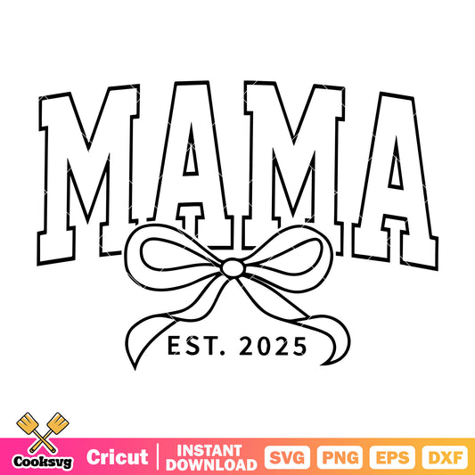 Mama and bow tie est 2025 svg, bow ties​ svg, mama est 2025 svg