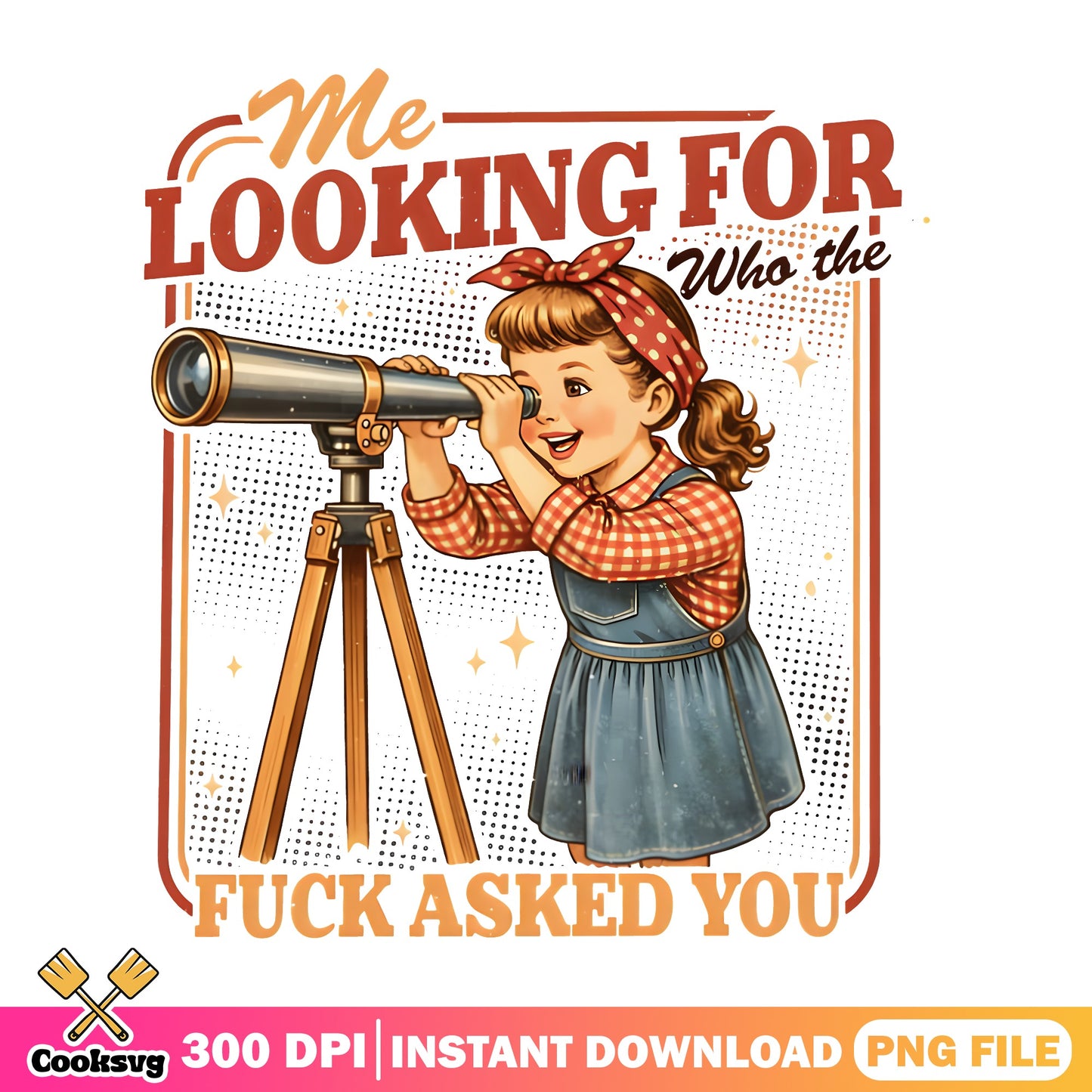 Me Looking For Who The Fuck Asked You PNG, Funny Sarcastic PNG, Retro Girl PNG
