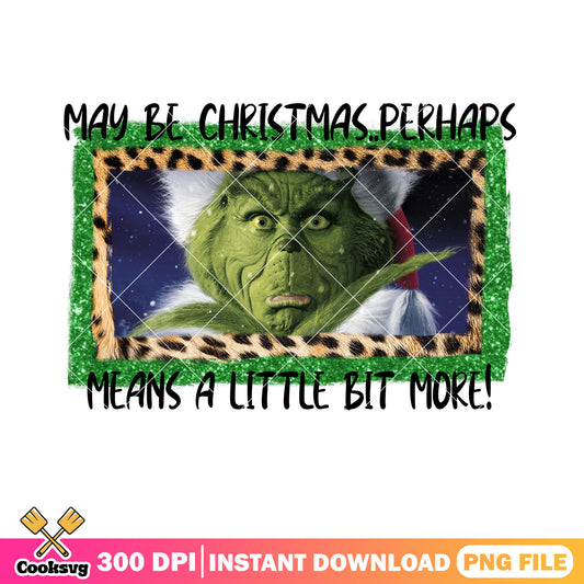 Means a little bit more png, the grinch png, green monster png