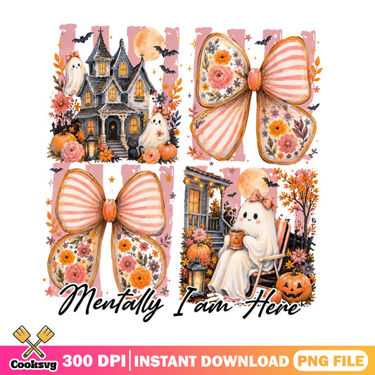 Mentally I Am Here Halloween Ghost PNG, Coquette Bow PNG, Spooky PNG