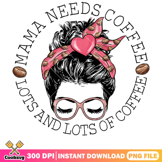 Messy bun mama needs coffee png, messy bun png, valentine png