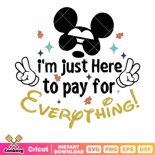 Mickey Im just here to pay everything, mickey mouse head svg, mickey sunglasses svg