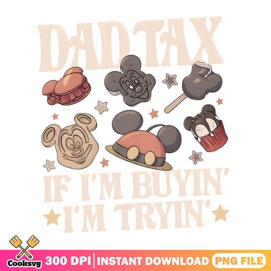 Mickey Mouse Dad Tax If Im Buyin Im Tryin PNG, Disney Dad PNG, Fathers Day PNG