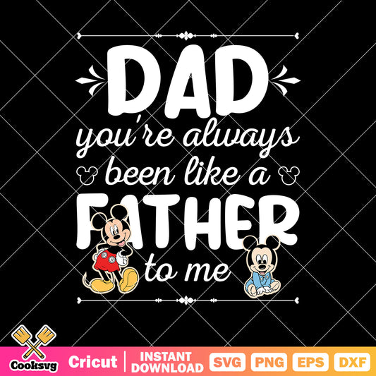 Mickey dad always been like a father svg, quotes about dads​ svg, mickey dad svg