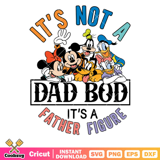 Mickey friends its not a dad bod svg, mickey mouse friends svg, dsiney father day svg