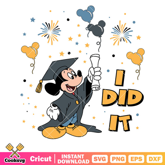 Mickey mouse I did it svg, graduate school​ svg, back to school svg