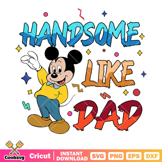 Mickey mouse handsome like dad svg, mickey father day svg, disney mickey svg