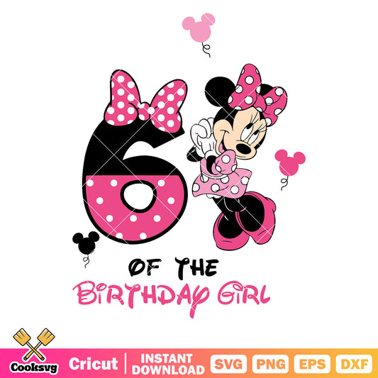 Minnie 6th of the birthday girl svg file, disney birthday​ svg, minnie birthday​ svg