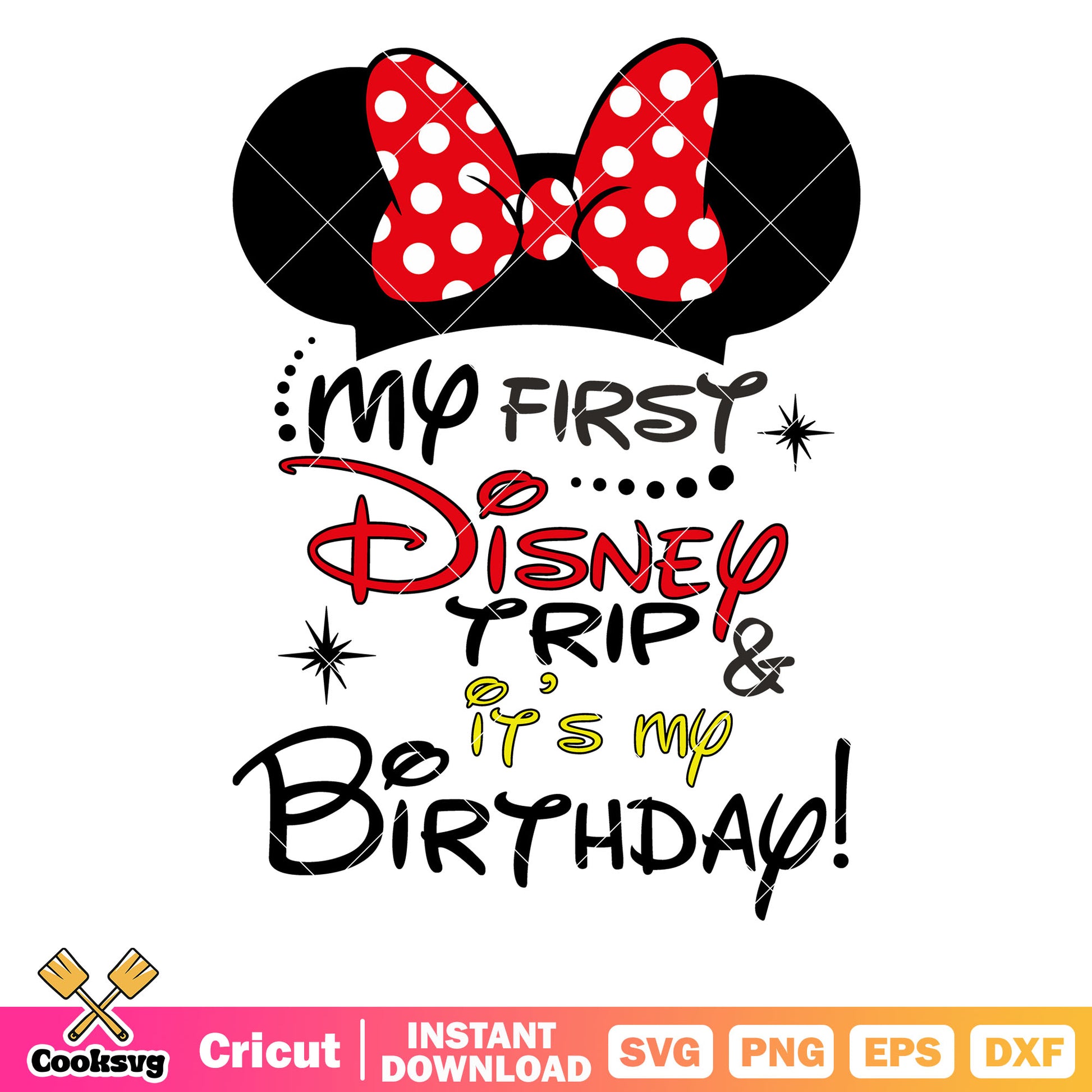 Minnie my first disney trip its my birthday svg, disney birthday svg, my first disney trip svg