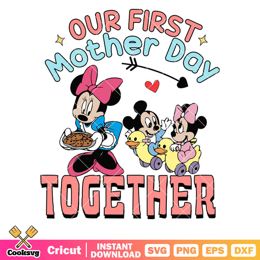 Minnie our first mother day together svg, minnie mom svg, disnney mother day svg