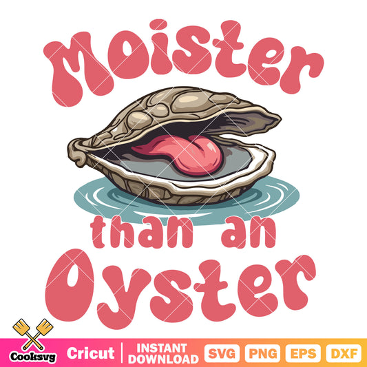 Moister than an oyster svg design, moister than an oyster meme​ svg