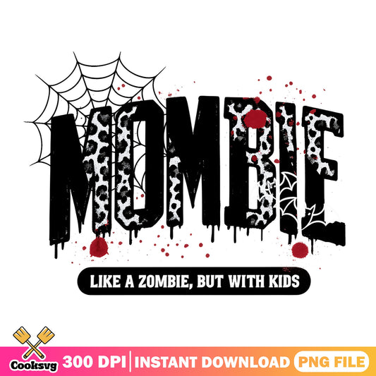Mombie Like A Zombie But With Kids PNG, Halloween PNG, Mom PNG