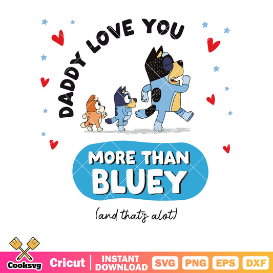 More than bluey daddy love you svg, bluey family svg, cartoon bluey svg