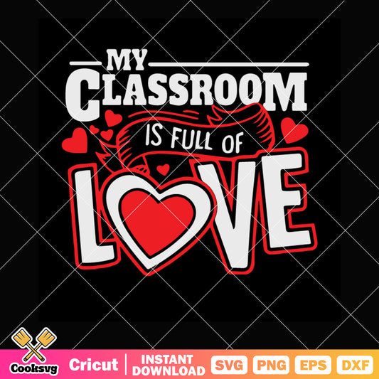 My classroom is full of love valentine svg, valentines quote svg, valentine day svg