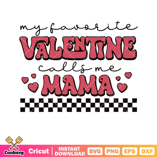 My favorite valentine call me mama svg, valentine quotes svg